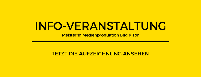 Berufsbegleitende Weiterbildung  MEISTER*IN MEDIENPRODUKTION BILD + TON: